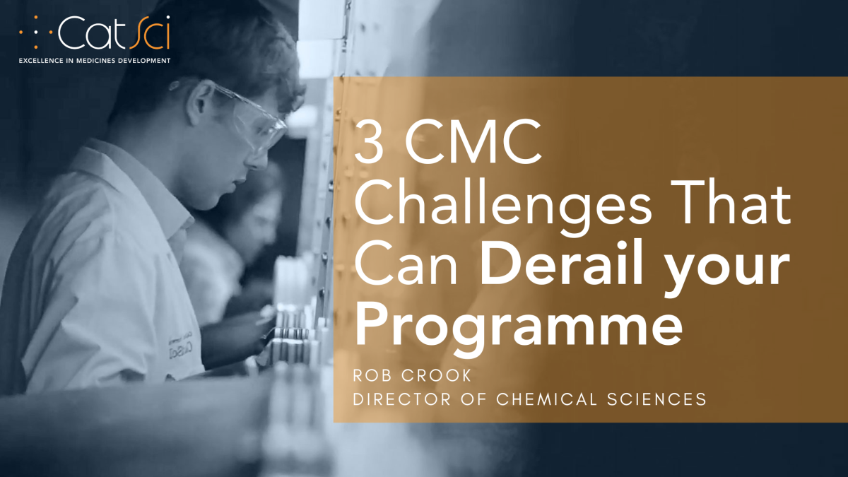 3 CMC Challenges That Can Derail Your Programme 3 CMC Challenges That Can Derail Your Programme