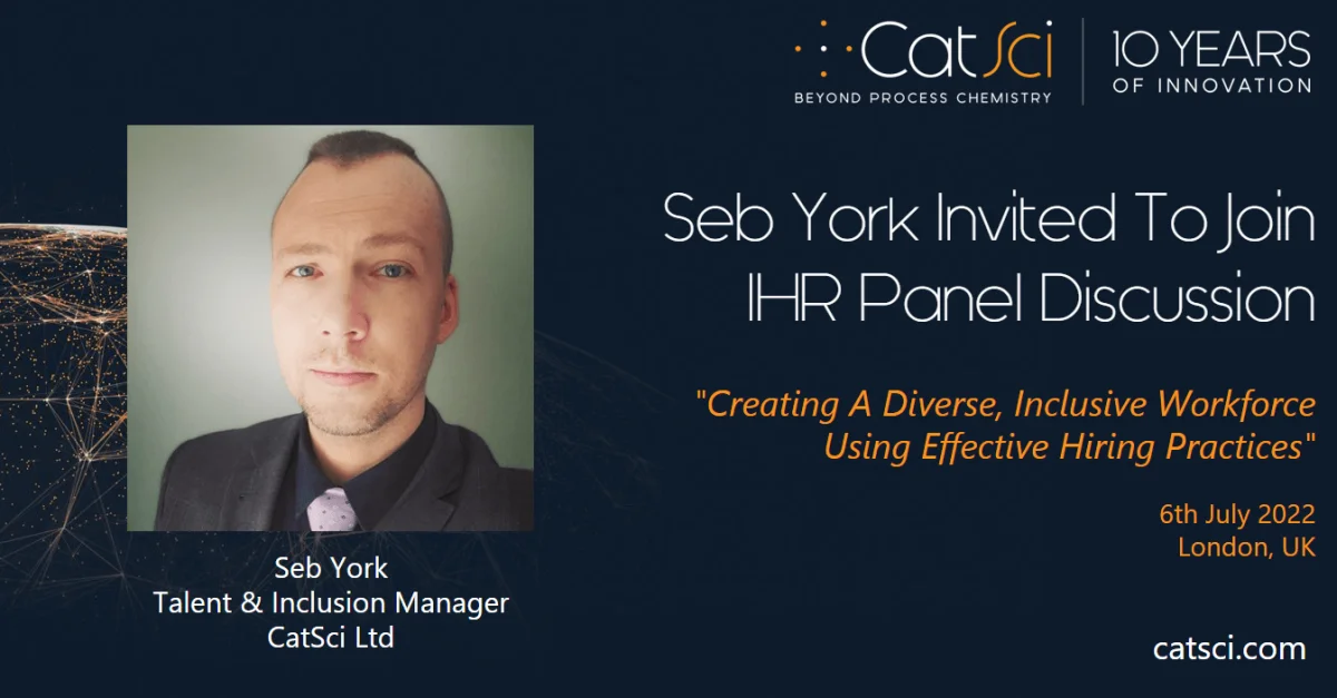 Seb York, CatSci’s Talent & Inclusion Manager, Invited To Speak on IHR Panel Discussion Seb York, CatSci’s Talent & Inclusion Manager, Invited To Speak on IHR Panel Discussion