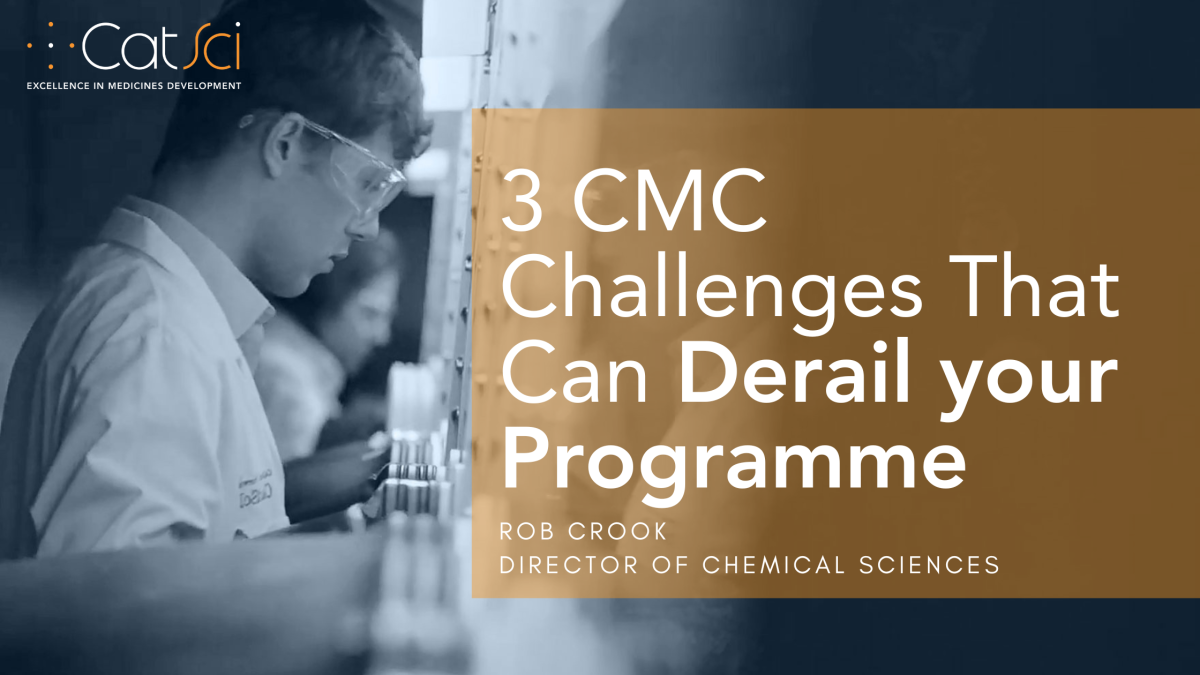 3 CMC Challenges That Can Derail Your Programme