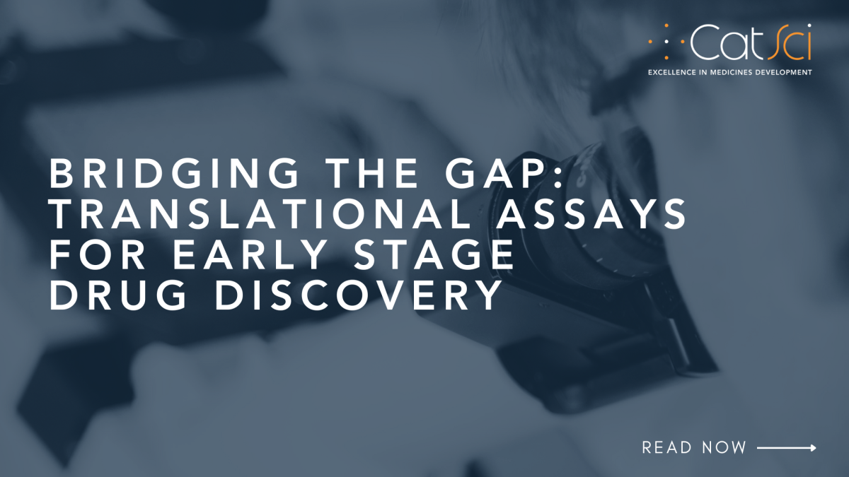 Bridging the Gap: Translational Assays for Early Stage Drug Discovery Bridging the Gap: Translational Assays for Early Stage Drug Discovery